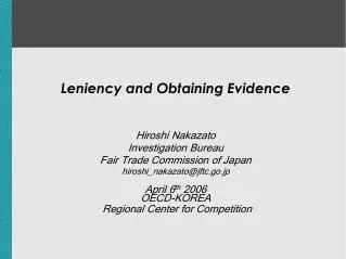 Leniency and Obtaining Evidence Hiroshi Nakazato Investigation Bureau