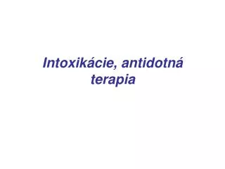 Intoxikácie, antidotn á terapia