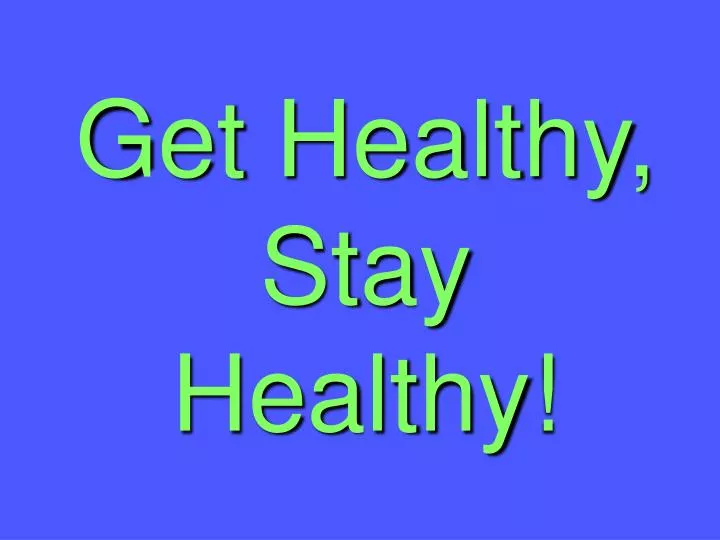 get healthy stay healthy