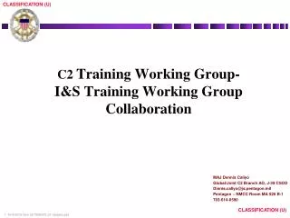 C2 Training Working Group- I&amp;S Training Working Group Collaboration