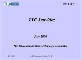 July 2004 The Telecommunication Technology Committee