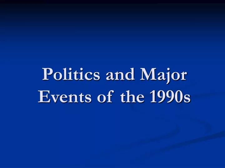 politics and major events of the 1990s