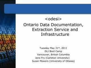 &lt;odesi&gt; Ontario Data Documentation, Extraction Service and Infrastructure Tuesday May 31 st , 2011