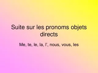 suite sur les pronoms objets directs