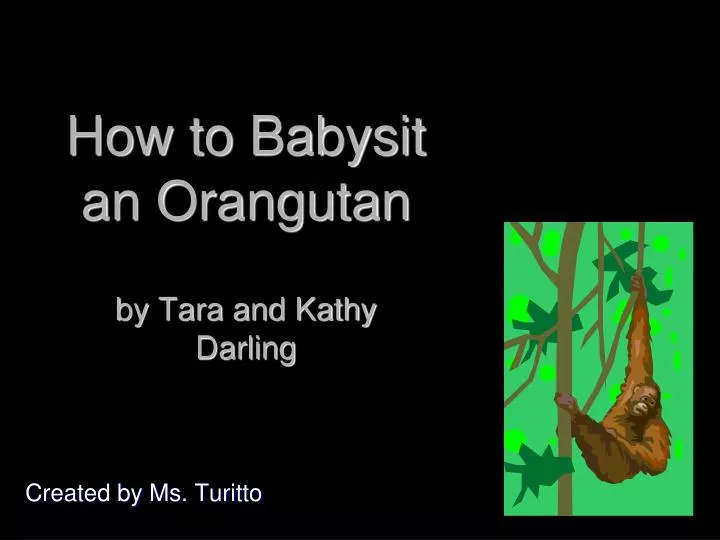 how to babysit an orangutan by tara and kathy darling