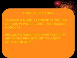 FINAL PUBLICATION TEACHER’S NAME: AZEDDINE TAGGOUCH OUHOUD PRIVATE SCHOOL, MARRAKECH, MOROCCO
