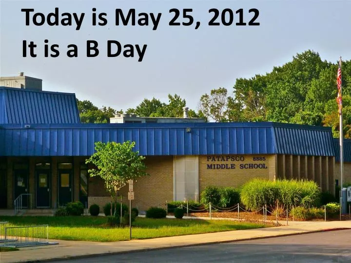 today is may 25 2012 it is a b day