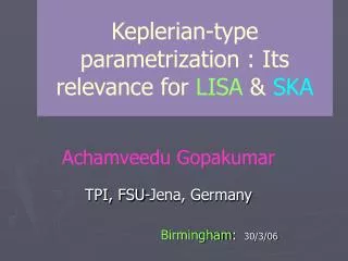 Keplerian-type parametrization : Its relevance for LISA &amp; SKA
