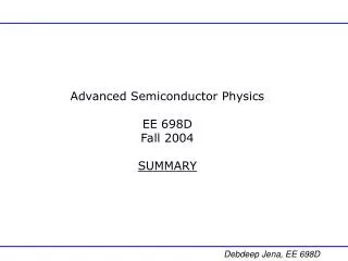 Advanced Semiconductor Physics EE 698D Fall 2004 SUMMARY
