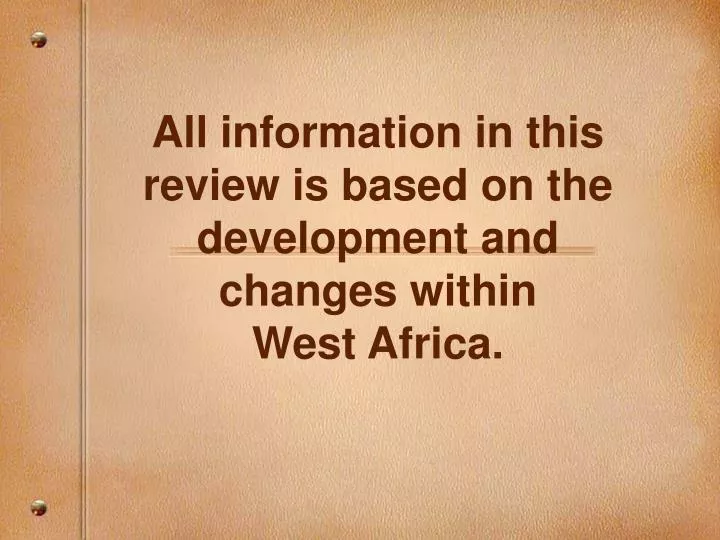 all information in this review is based on the development and changes within west africa