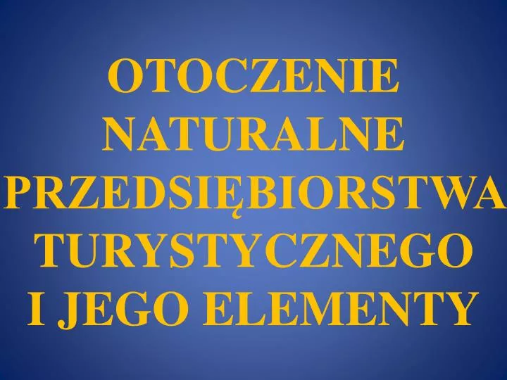 otoczenie naturalne przedsi biorstwa turystycznego i jego elementy