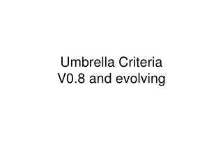 Umbrella Criteria V0.8 and evolving