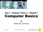 Year 1 - Chapter 1/Cisco 1 - Module 1 Computer Basics - slide 1