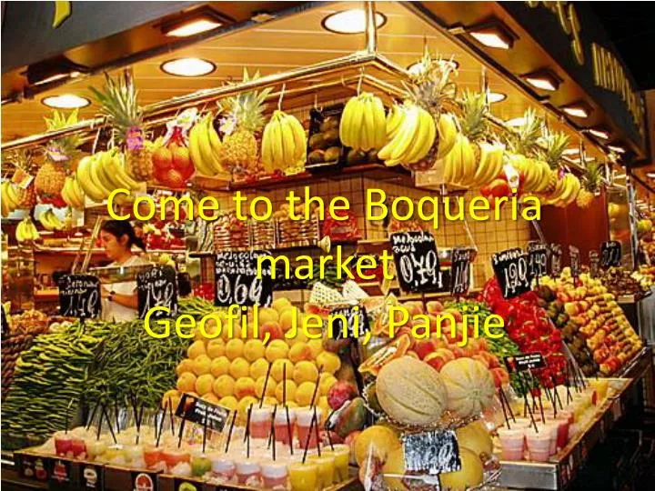 come to the b oqueria market geofil jeni panjie