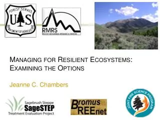 Managing for Resilient Ecosystems: Examining the Options Jeanne C. Chambers