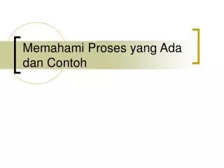 memahami proses yang ada dan contoh