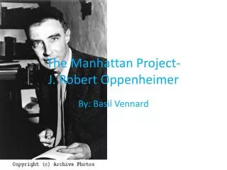 The Manhattan Project- J. Robert Oppenheimer