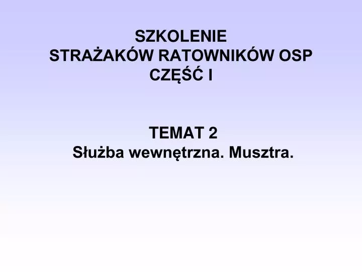 szkolenie stra ak w ratownik w osp cz i temat 2 s u ba wewn trzna musztra