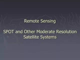 Remote Sensing SPOT and Other Moderate Resolution Satellite Systems