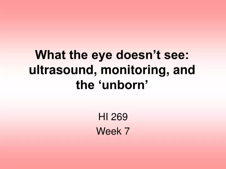 what the eye doesn t see ultrasound monitoring and the unborn