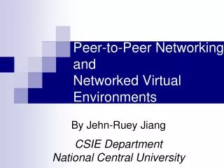 Peer-to-Peer Networking and Networked Virtual Environments