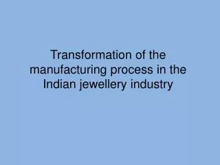 Transformation of the manufacturing process in the Indian jewellery industry