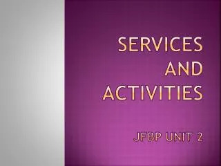 services and activities jfbp unit 2