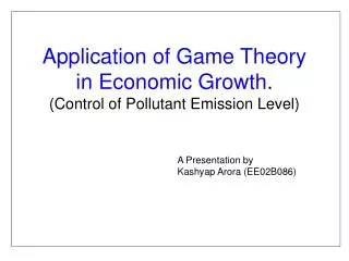 Application of Game Theory in Economic Growth . (Control of Pollutant Emission Level)