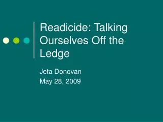 Readicide: Talking Ourselves Off the Ledge