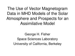 George H. Fisher Space Sciences Laboratory University of California, Berkeley