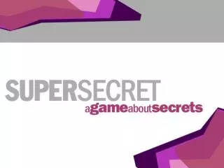 Work together to determine the answers to the following questions about SUPER SECRETS.