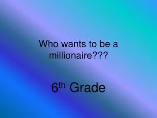 Who wants to be a millionaire???