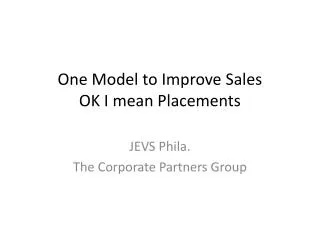 One Model to Improve Sales OK I mean Placements