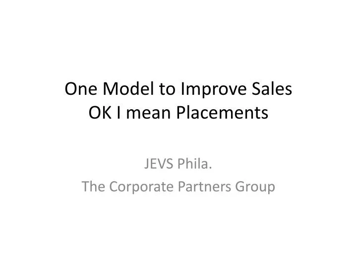one model to improve sales ok i mean placements