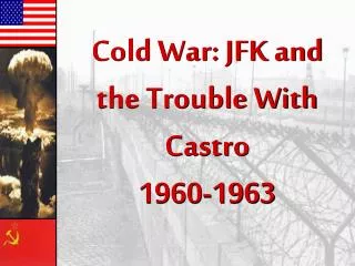 Cold War: JFK and the Trouble With Castro 1960-1963