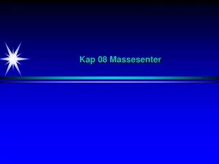 kap 08 massesenter