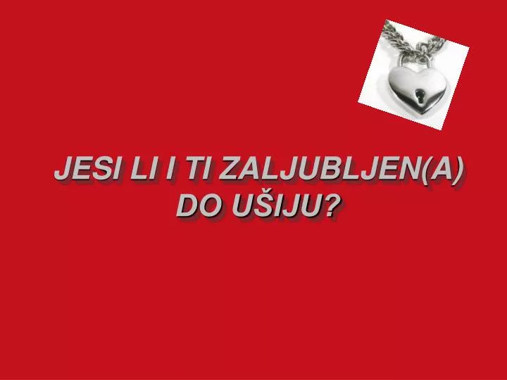 jesi li i ti zaljubljen a do u iju