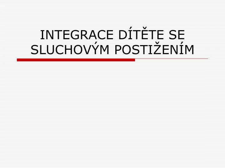 integrace d t te se sluchov m posti en m