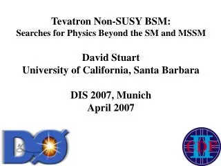 Tevatron Non-SUSY BSM: Searches for Physics Beyond the SM and MSSM David Stuart