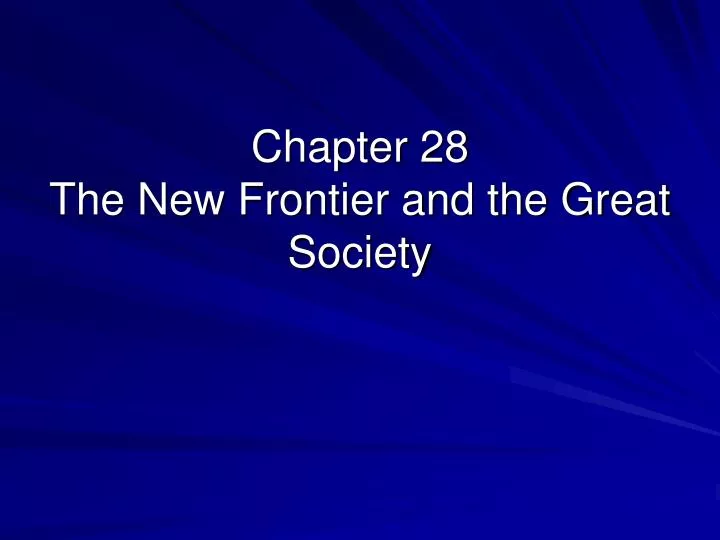 chapter 28 the new frontier and the great society