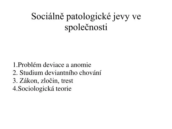 1 probl m deviace a anomie 2 studium deviantn ho chov n 3 z kon zlo in trest 4 sociologick teorie