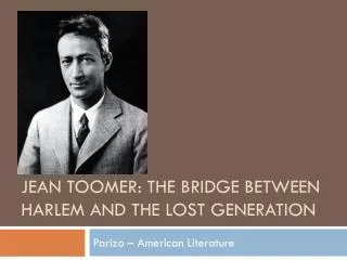 JEAN TOOMER: THE BRIDGE BETWEEN HARLEM AND THE LOST GENERATION