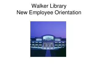 Walker Library New Employee Orientation