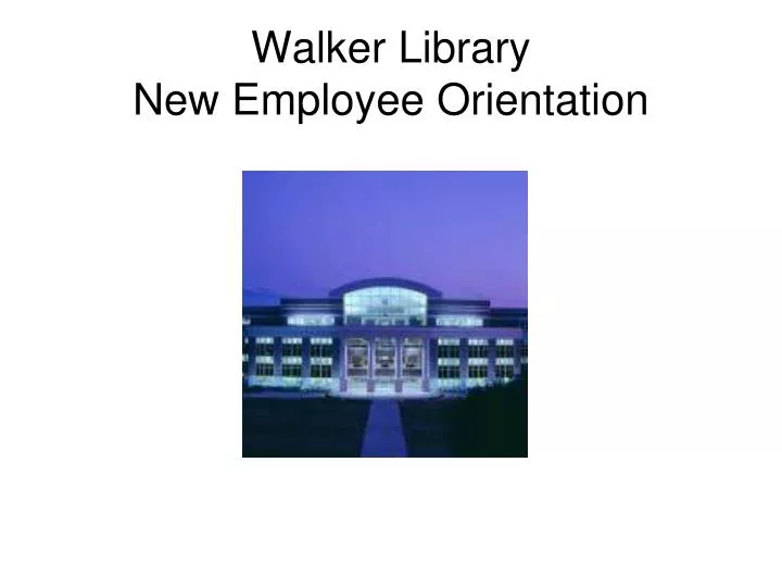 walker library new employee orientation