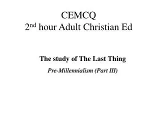 CEMCQ 2 nd hour Adult Christian Ed