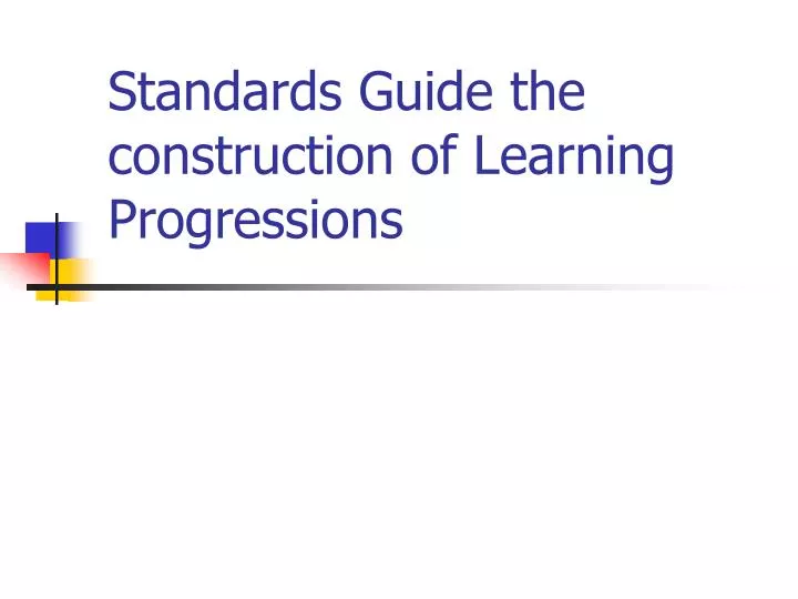 standards guide the construction of learning progressions