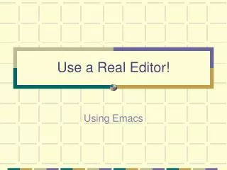 Use a Real Editor!