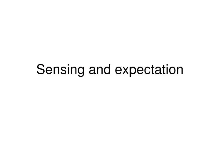 sensing and expectation