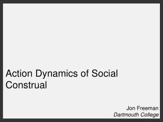 Action Dynamics of Social Construal