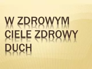 w zdrowym ciele zdrowy duch